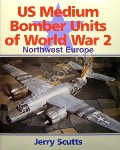 Book cover of US Medium Bomber Units of World War 2 - Northwest Europe by SCUTTS, Jerry